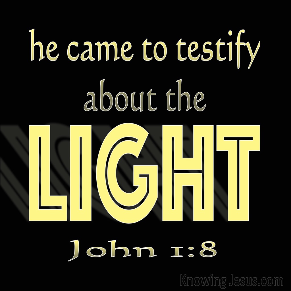 John 1:8 He Came To Testity About The Light (black)